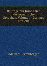 Beitrage Zur Kunde Der Indogermanischen Sprachen, Volume 1 (German Edition)