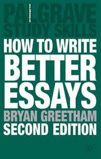 How to Write Better Essays 2Ed