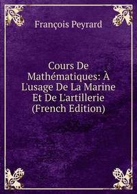Cours De Math?matiques: ? L'usage De La Marine Et De L'artillerie (French Edition)