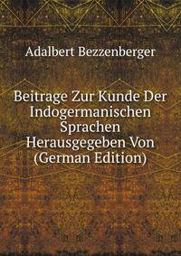 Beitrage Zur Kunde Der Indogermanischen Sprachen Herausgegeben Von (German Edition)