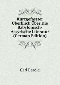 Kurzgefasster Uberblick Uber Die Babylonisch-Assyrische Literatur (German Edition)