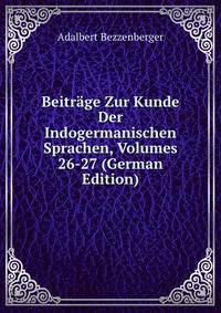 Beitrage Zur Kunde Der Indogermanischen Sprachen, Volumes 26-27 (German Edition)