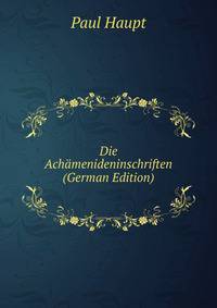 Die Achamenideninschriften (German Edition)