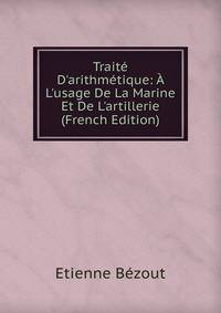 Trait? D'arithm?tique: ? L'usage De La Marine Et De L'artillerie (French Edition)