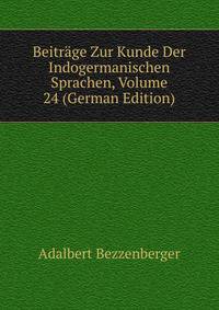 Beitrage Zur Kunde Der Indogermanischen Sprachen, Volume 24 (German Edition)