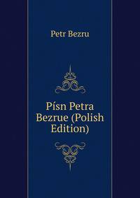 Pisn Petra Bezrue (Polish Edition)