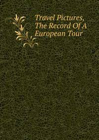 Travel Pictures, The Record Of A European Tour