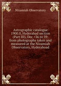 Astrographic catalogue 1900.0, Hyderabad section (Part III), Dec +36 to 39: from photographs taken and measured at the Nizamiah Observatory, Hyderaboad
