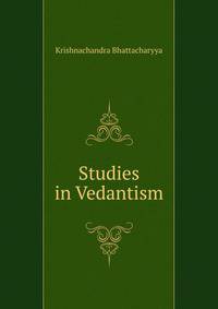 Studies in Vedantism