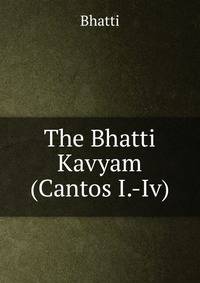 The Bhatti Kavyam (Cantos I.-Iv)