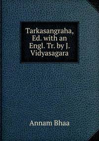Tarkasangraha, Ed. with an Engl. Tr. by J. Vidyasagara