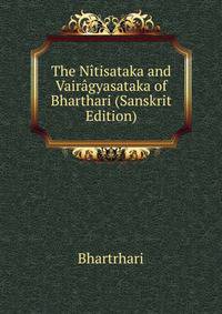 The Nitisataka and Vairagyasataka of Bharthari (Sanskrit Edition)