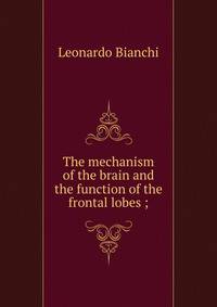 The mechanism of the brain and the function of the frontal lobes ;