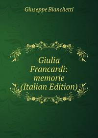 Giulia Francardi: memorie (Italian Edition)