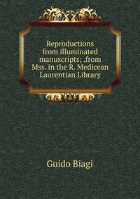 Reproductions from illuminated manuscripts; .from Mss. in the R. Medicean Laurentian Library