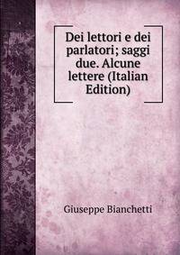 Dei lettori e dei parlatori; saggi due. Alcune lettere (Italian Edition)