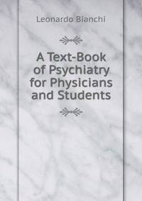 A Text-Book of Psychiatry for Physicians and Students