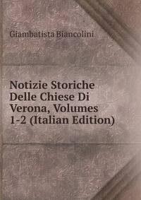 Notizie Storiche Delle Chiese Di Verona, Volumes 1-2 (Italian Edition)