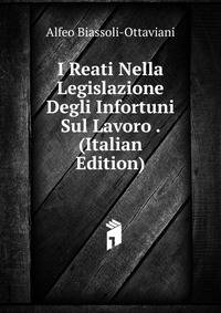 I Reati Nella Legislazione Degli Infortuni Sul Lavoro . (Italian Edition)