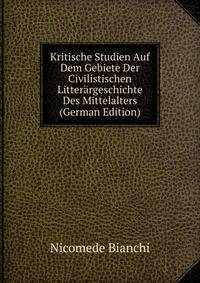 Kritische Studien Auf Dem Gebiete Der Civilistischen Litterargeschichte Des Mittelalters (German Edition)
