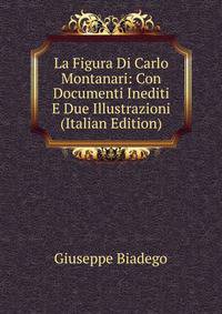 La Figura Di Carlo Montanari: Con Documenti Inediti E Due Illustrazioni (Italian Edition)