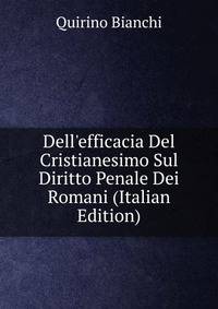 Dell'efficacia Del Cristianesimo Sul Diritto Penale Dei Romani (Italian Edition)