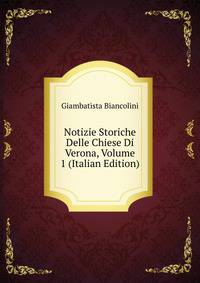 Notizie Storiche Delle Chiese Di Verona, Volume 1 (Italian Edition)