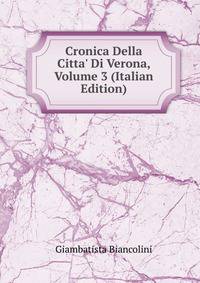Cronica Della Citta' Di Verona, Volume 3 (Italian Edition)