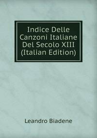 Indice Delle Canzoni Italiane Del Secolo XIII (Italian Edition)