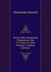 Storia Della Monarchia Piemontese Dal 1773 Sino Al 1861, Volume 3 (Italian Edition)