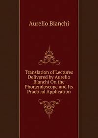 Translation of Lectures Delivered by Aurelio Bianchi On the Phonendoscope and Its Practical Application