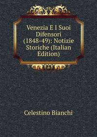 Venezia E I Suoi Difensori (1848-49): Notizie Storiche (Italian Edition)