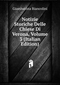 Notizie Storiche Delle Chiese Di Verona, Volume 3 (Italian Edition)