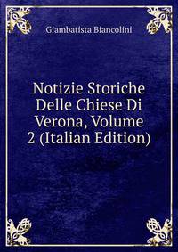 Notizie Storiche Delle Chiese Di Verona, Volume 2 (Italian Edition)
