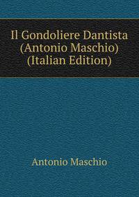 Il Gondoliere Dantista (Antonio Maschio) (Italian Edition)