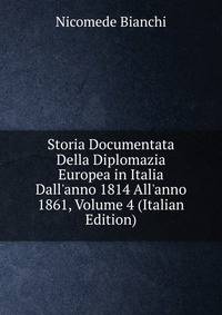 Storia Documentata Della Diplomazia Europea in Italia Dall'anno 1814 All'anno 1861, Volume 4 (Italian Edition)