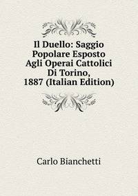 Il Duello: Saggio Popolare Esposto Agli Operai Cattolici Di Torino, 1887 (Italian Edition)