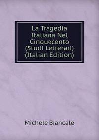 La Tragedia Italiana Nel Cinquecento (Studi Letterari) (Italian Edition)