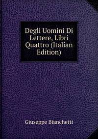 Degli Uomini Di Lettere, Libri Quattro (Italian Edition)