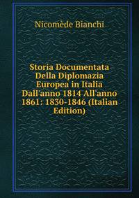 Storia Documentata Della Diplomazia Europea in Italia Dall'anno 1814 All'anno 1861: 1830-1846 (Italian Edition)