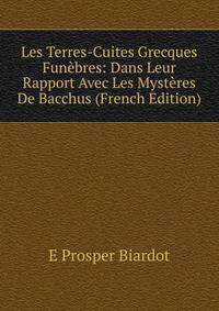 Les Terres-Cuites Grecques Funebres: Dans Leur Rapport Avec Les Mysteres De Bacchus (French Edition)