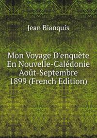 Mon Voyage D'enqu?te En Nouvelle-Cal?donie Ao?t-Septembre 1899 (French Edition)