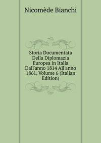 Storia Documentata Della Diplomazia Europea in Italia Dall'anno 1814 All'anno 1861, Volume 6 (Italian Edition)