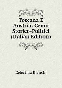 Toscana E Austria: Cenni Storico-Politici (Italian Edition)