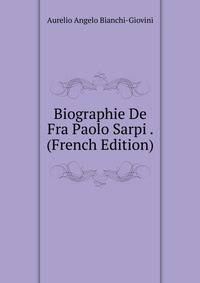 Biographie De Fra Paolo Sarpi . (French Edition)