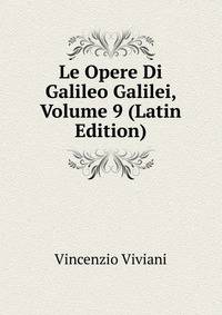 Le Opere Di Galileo Galilei, Volume 9 (Latin Edition)