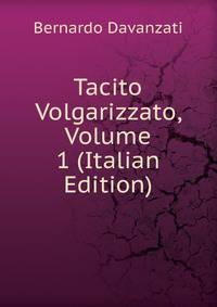 Tacito Volgarizzato, Volume 1 (Italian Edition)