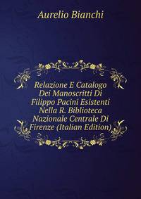Relazione E Catalogo Dei Manoscritti Di Filippo Pacini Esistenti Nella R. Biblioteca Nazionale Centrale Di Firenze (Italian Edition)