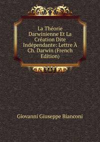 La Theorie Darwinienne Et La Creation Dite Independante: Lettre A Ch. Darwin (French Edition)