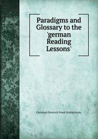 Paradigms and Glossary to the 'german Reading Lessons'.